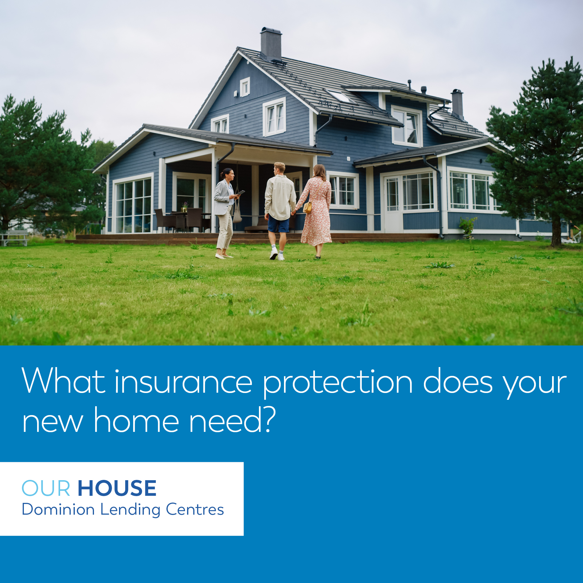 What Insurance Protection Does Your New Home Need? - Dominion Lending 